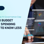 Part 1: The AI Governance Gap The AI Budget Trap: Spending More to Know Less